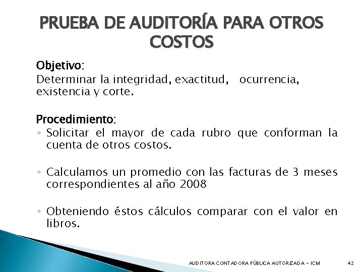 PRUEBA DE AUDITORÍA PARA OTROS COSTOS Objetivo: Determinar la integridad, exactitud, ocurrencia, existencia y