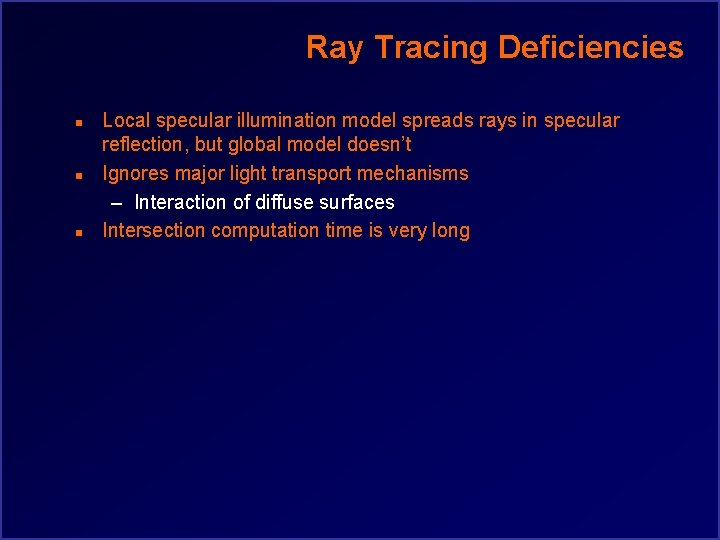 Ray Tracing Deficiencies n n n Local specular illumination model spreads rays in specular