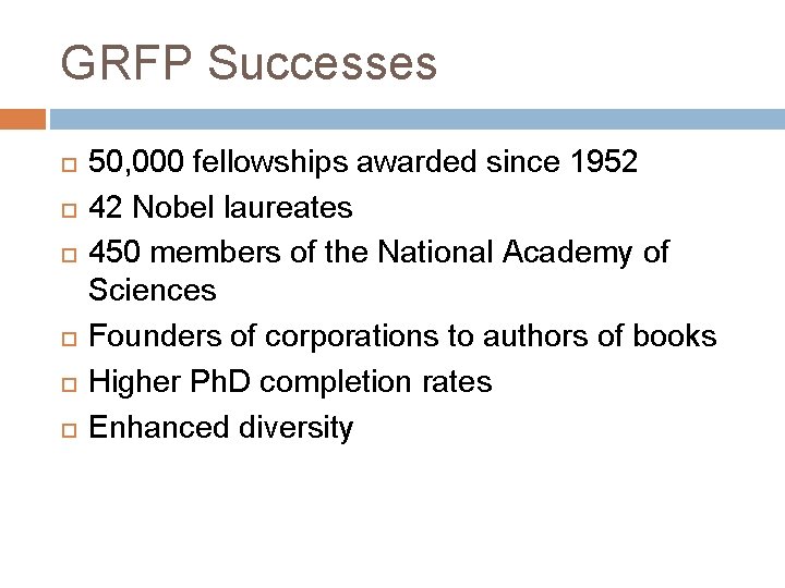 GRFP Successes 50, 000 fellowships awarded since 1952 42 Nobel laureates 450 members of