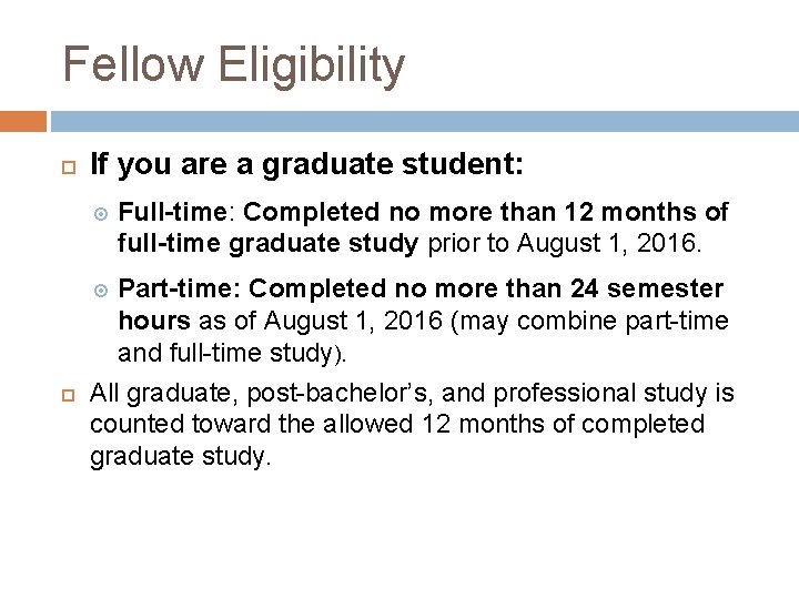 Fellow Eligibility If you are a graduate student: Part-time: Completed no more than 24