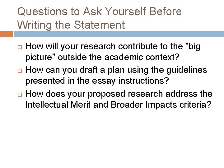 Questions to Ask Yourself Before Writing the Statement How will your research contribute to
