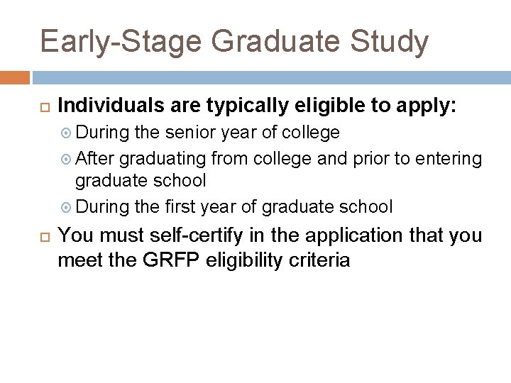 Early-Stage Graduate Study Individuals are typically eligible to apply: During the senior year of