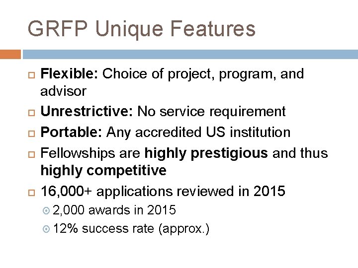 GRFP Unique Features Flexible: Choice of project, program, and advisor Unrestrictive: No service requirement