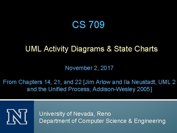 CS 709 UML Activity Diagrams & State Charts November 2, 2017 From Chapters 14,