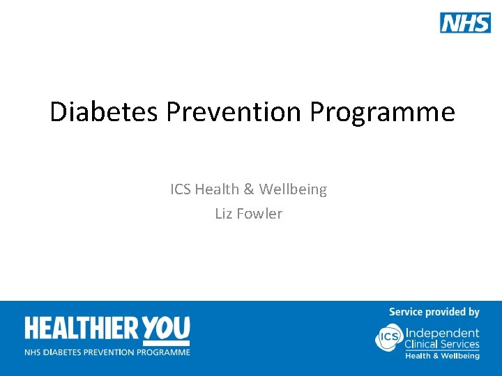 Diabetes Prevention Programme ICS Health & Wellbeing Liz Fowler 