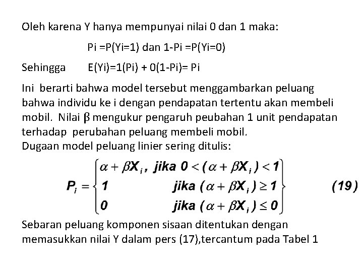 Oleh karena Y hanya mempunyai nilai 0 dan 1 maka: Pi =P(Yi=1) dan 1