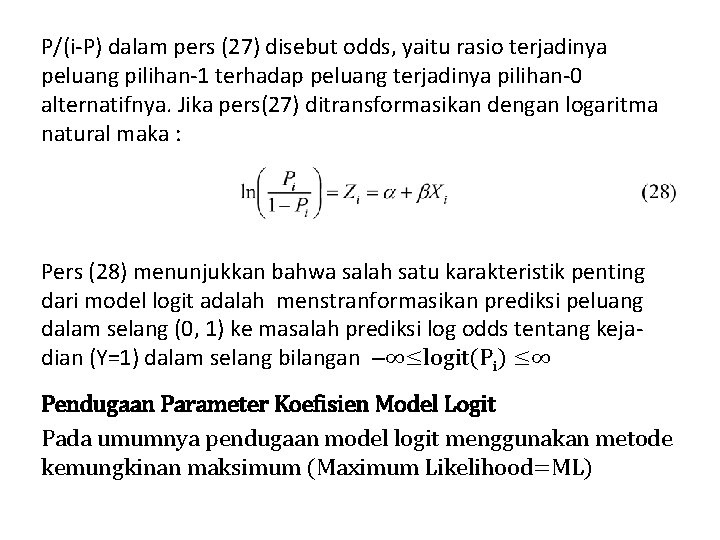 P/(i-P) dalam pers (27) disebut odds, yaitu rasio terjadinya peluang pilihan-1 terhadap peluang terjadinya