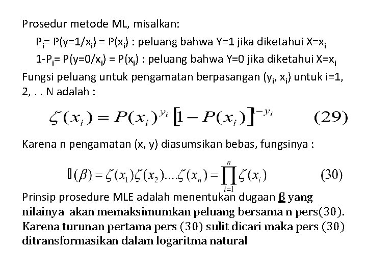 Prosedur metode ML, misalkan: Pi= P(y=1/xi) = P(xi) : peluang bahwa Y=1 jika diketahui