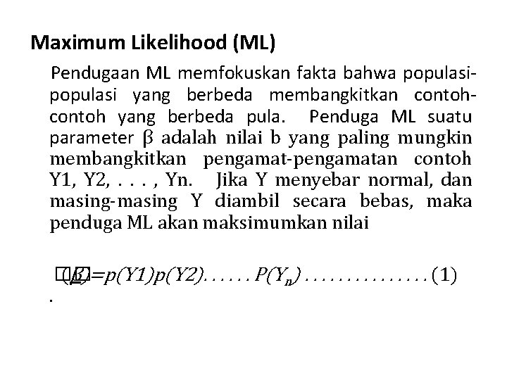 Maximum Likelihood (ML) Pendugaan ML memfokuskan fakta bahwa populasi yang berbeda membangkitkan contoh yang