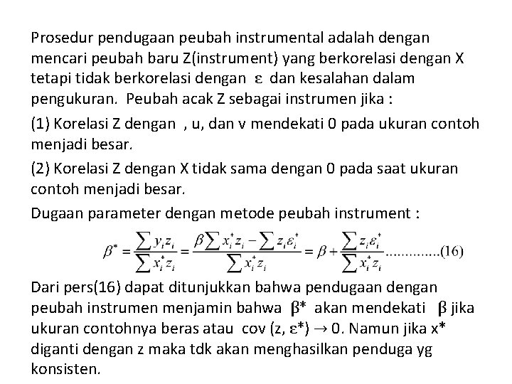 Prosedur pendugaan peubah instrumental adalah dengan mencari peubah baru Z(instrument) yang berkorelasi dengan X