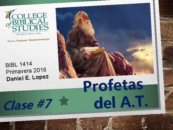 BIBL 1414 Primavera 2018 Daniel E. Lopez Clase #7 Profetas del A. T. 