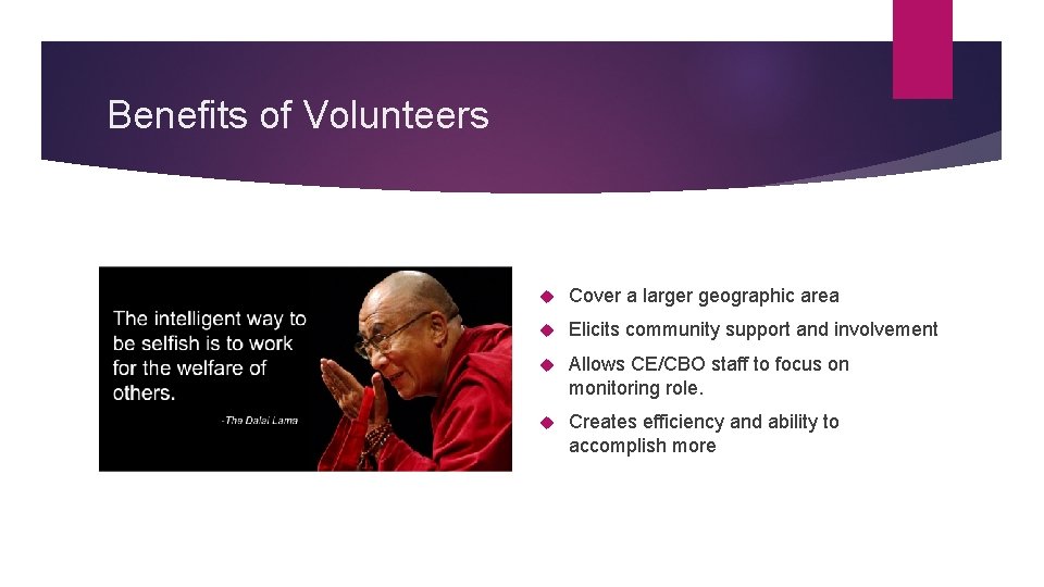 Benefits of Volunteers Cover a larger geographic area Elicits community support and involvement Allows