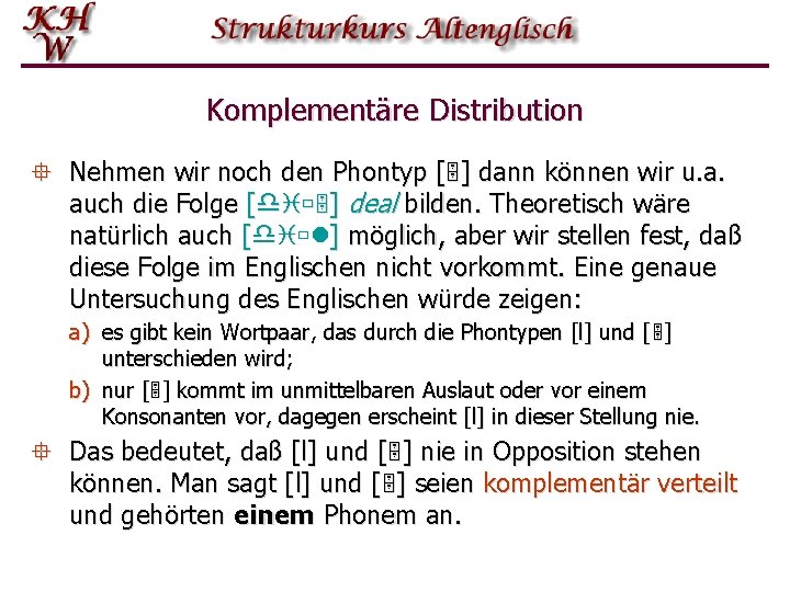 Komplementäre Distribution ° Nehmen wir noch den Phontyp [ ] dann können wir u.