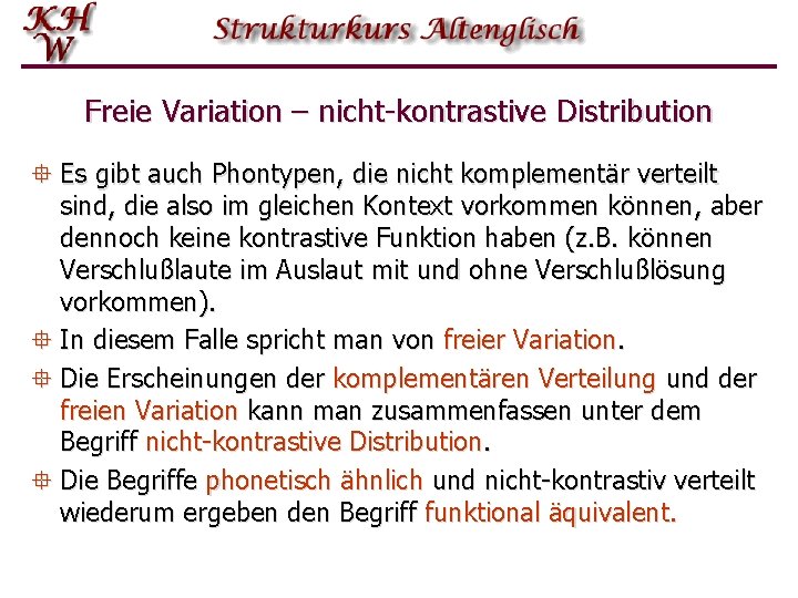 Freie Variation – nicht-kontrastive Distribution ° Es gibt auch Phontypen, die nicht komplementär verteilt