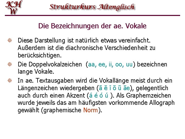 Die Bezeichnungen der ae. Vokale ° Diese Darstellung ist natürlich etwas vereinfacht. Außerdem ist