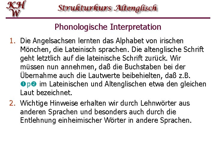 Phonologische Interpretation 1. Die Angelsachsen lernten das Alphabet von irischen Mönchen, die Lateinisch sprachen.