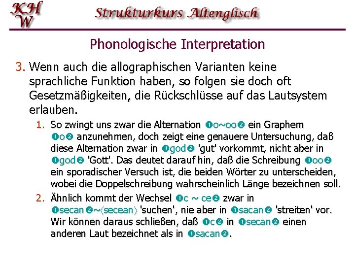 Phonologische Interpretation 3. Wenn auch die allographischen Varianten keine sprachliche Funktion haben, so folgen