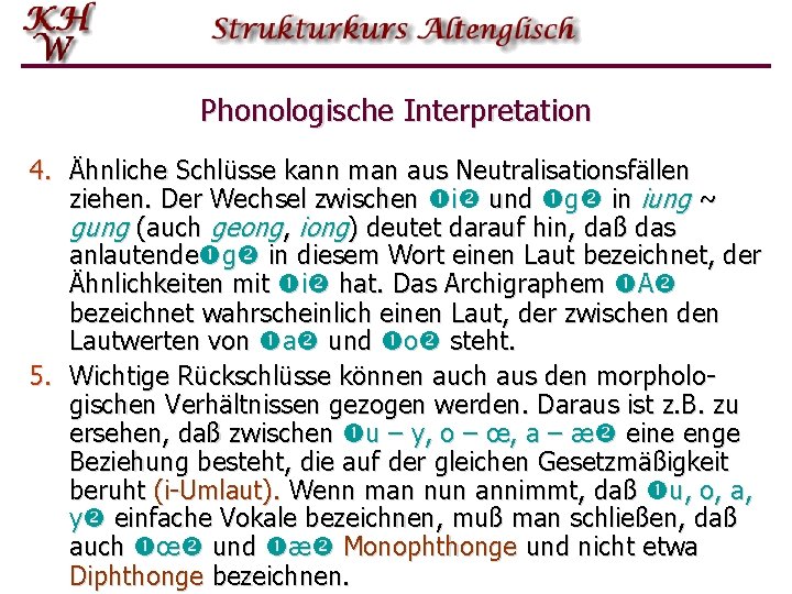 Phonologische Interpretation 4. Ähnliche Schlüsse kann man aus Neutralisationsfällen ziehen. Der Wechsel zwischen i