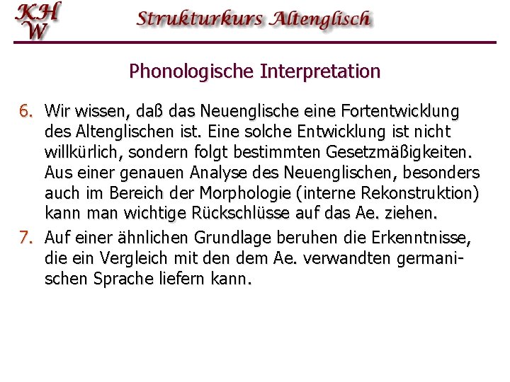 Phonologische Interpretation 6. Wir wissen, daß das Neuenglische eine Fortentwicklung des Altenglischen ist. Eine