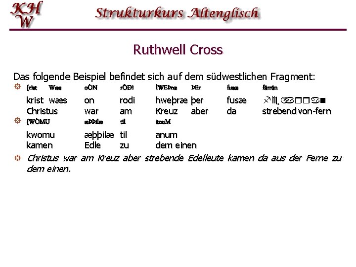 Ruthwell Cross Das folgende Beispiel befindet sich auf dem südwestlichen Fragment: ° {rist Wæs