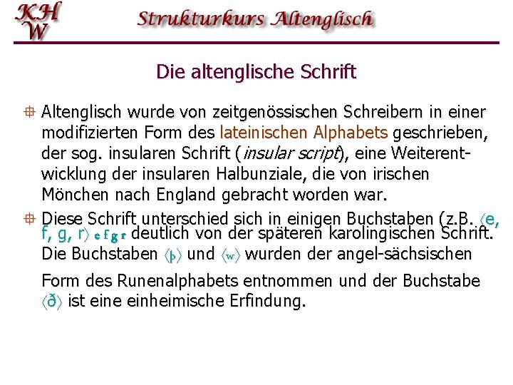 Die altenglische Schrift ° Altenglisch wurde von zeitgenössischen Schreibern in einer modifizierten Form des