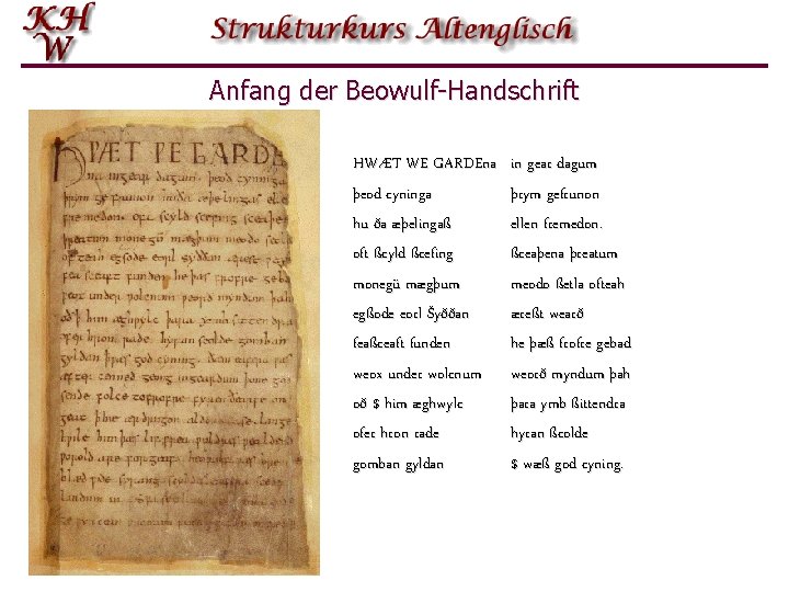 Anfang der Beowulf-Handschrift HWÆT WE GARDEna þeod cyninga hu ða æþelingaß oft ßcyld ßcefing