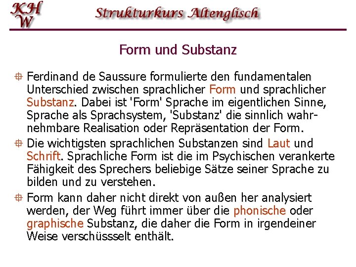 Form und Substanz ° Ferdinand de Saussure formulierte den fundamentalen Unterschied zwischen sprachlicher Form
