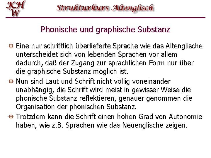 Phonische und graphische Substanz ° Eine nur schriftlich überlieferte Sprache wie das Altenglische unterscheidet