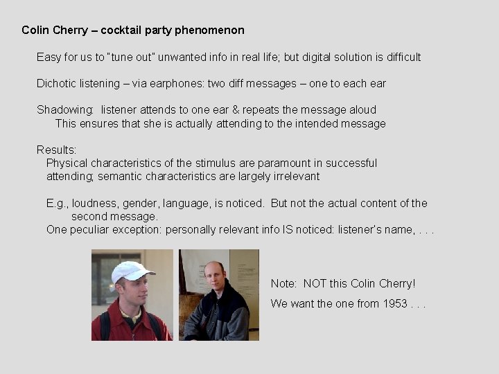 Colin Cherry – cocktail party phenomenon Easy for us to “tune out” unwanted info