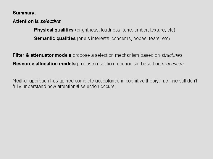 Summary: Attention is selective: Physical qualities (brightness, loudness, tone, timber, texture, etc) Semantic qualities