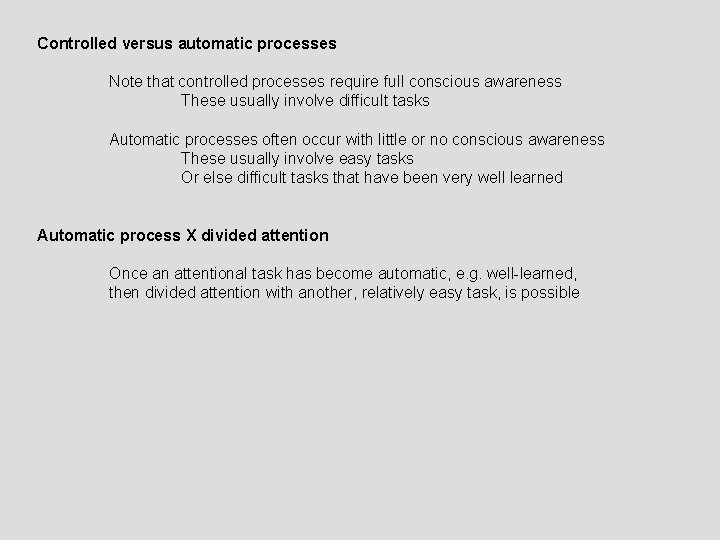 Controlled versus automatic processes Note that controlled processes require full conscious awareness These usually