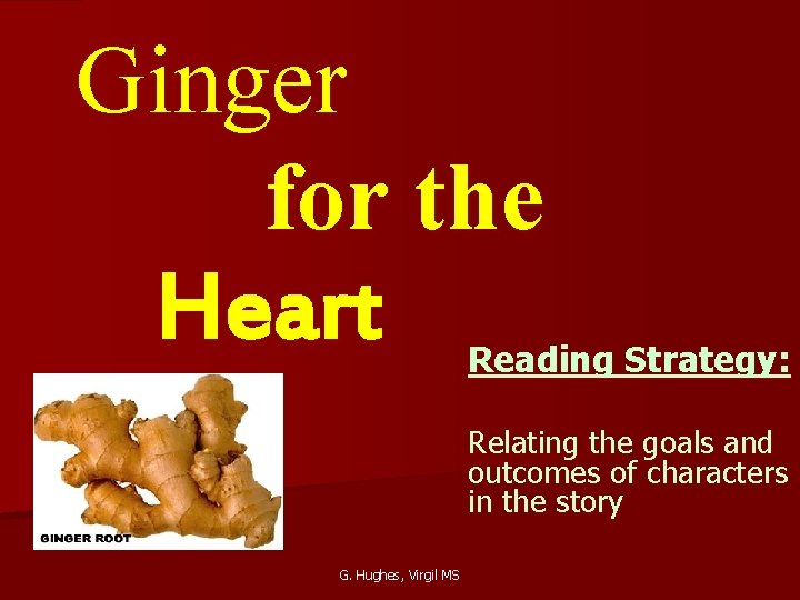 Ginger for the Heart Reading Strategy: Relating the goals and outcomes of characters in