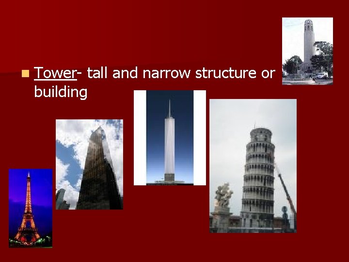 n Tower- tall and narrow structure or building 