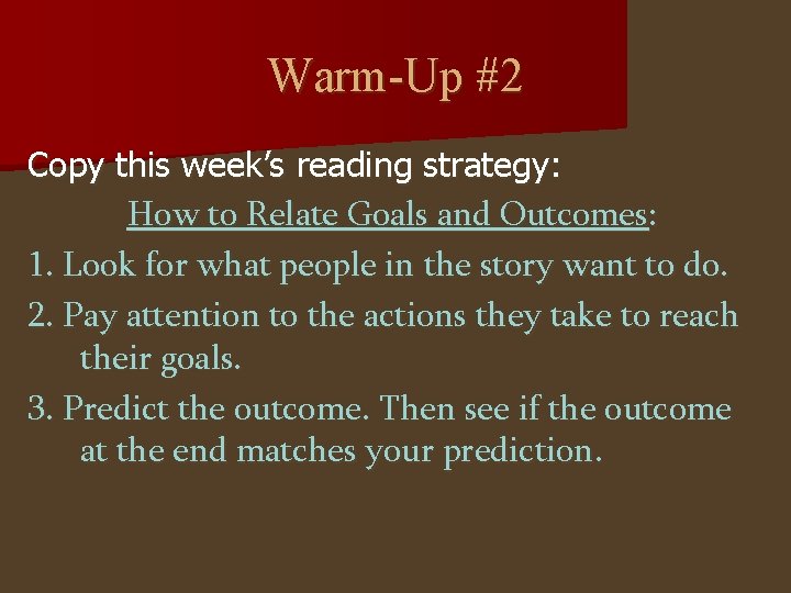 Warm-Up #2 Copy this week’s reading strategy: How to Relate Goals and Outcomes: 1.