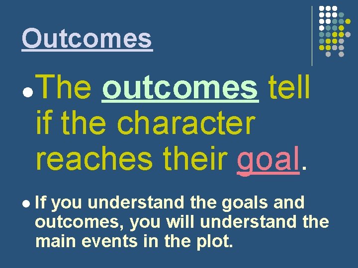 Outcomes l l The outcomes tell if the character reaches their goal. If you