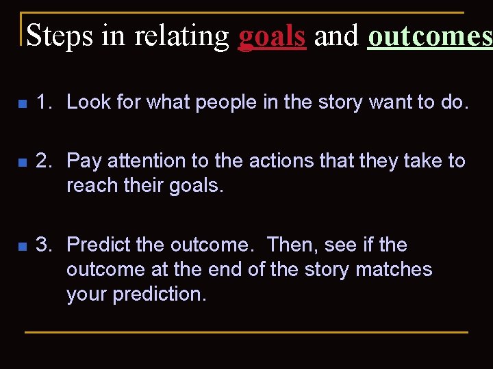 Steps in relating goals and outcomes n 1. Look for what people in the