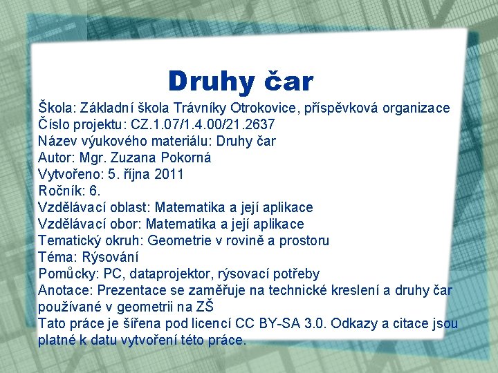 Druhy čar Škola: Základní škola Trávníky Otrokovice, příspěvková organizace Číslo projektu: CZ. 1. 07/1.