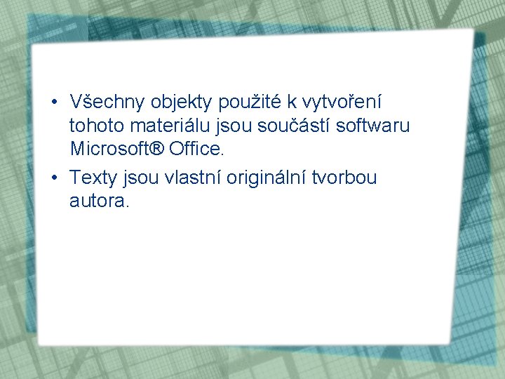  • Všechny objekty použité k vytvoření tohoto materiálu jsou součástí softwaru Microsoft® Office.