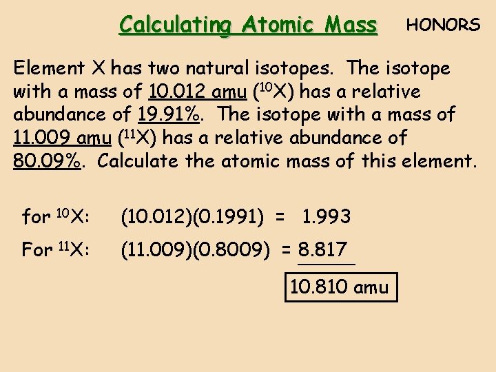 Calculating Atomic Mass HONORS Element X has two natural isotopes. The isotope with a