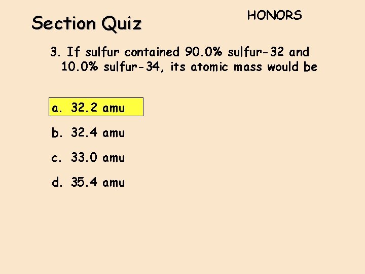Section Quiz HONORS 3. If sulfur contained 90. 0% sulfur-32 and 10. 0% sulfur-34,