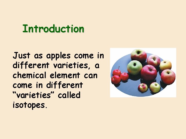 Introduction Just as apples come in different varieties, a chemical element can come in