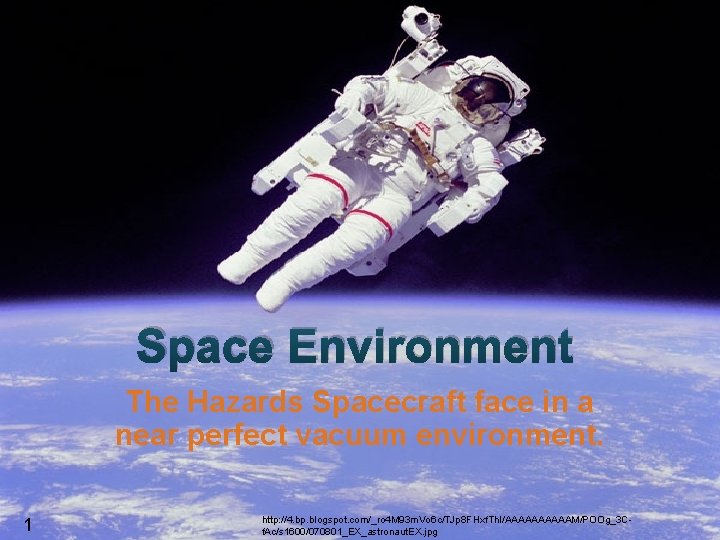 Space Environment The Hazards Spacecraft face in a near perfect vacuum environment. 1 http: