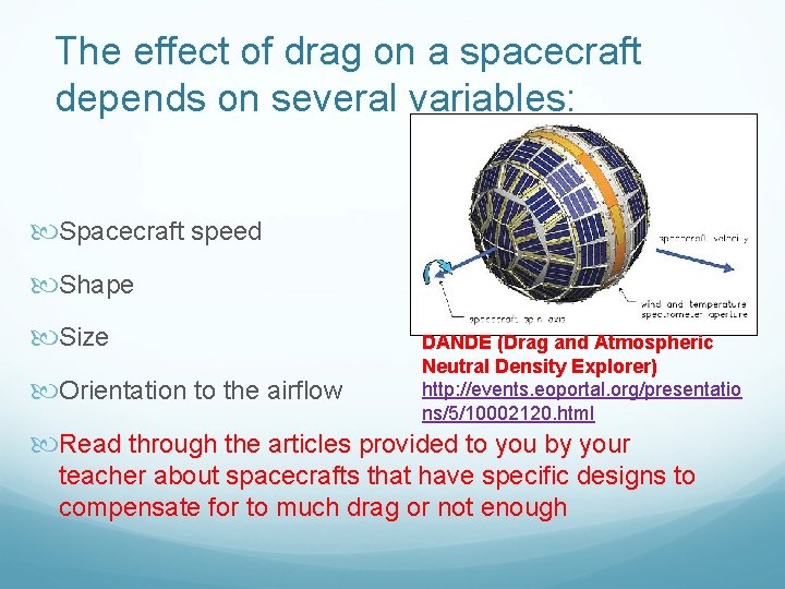 The effect of drag on a spacecraft depends on several variables: Spacecraft speed Shape