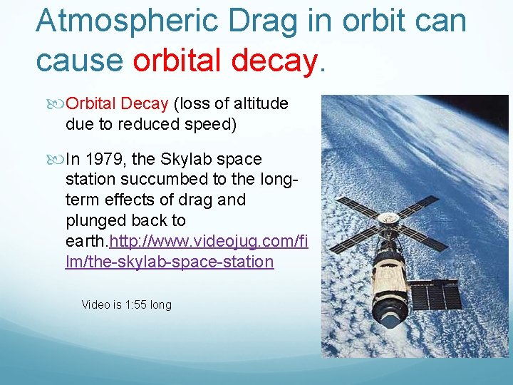 Atmospheric Drag in orbit can cause orbital decay. Orbital Decay (loss of altitude due