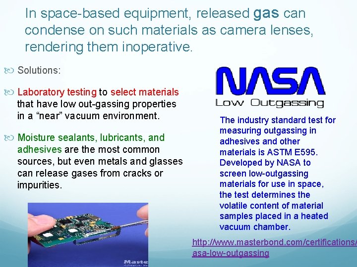 In space-based equipment, released gas can condense on such materials as camera lenses, rendering