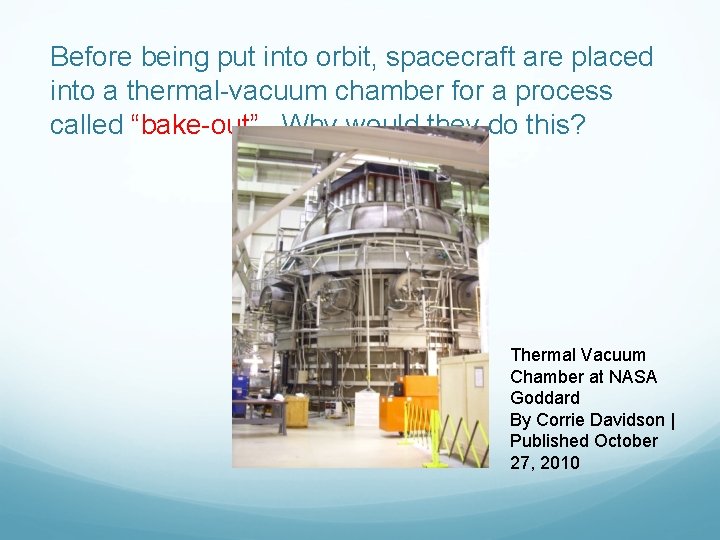 Before being put into orbit, spacecraft are placed into a thermal-vacuum chamber for a