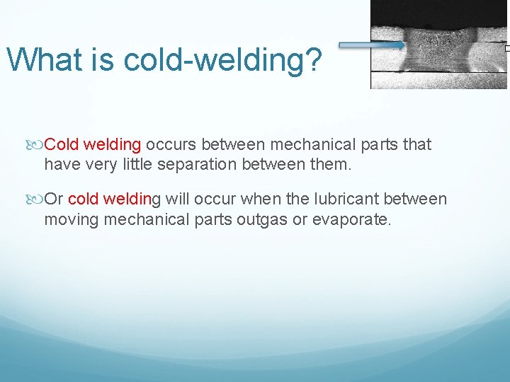 What is cold-welding? Cold welding occurs between mechanical parts that have very little separation