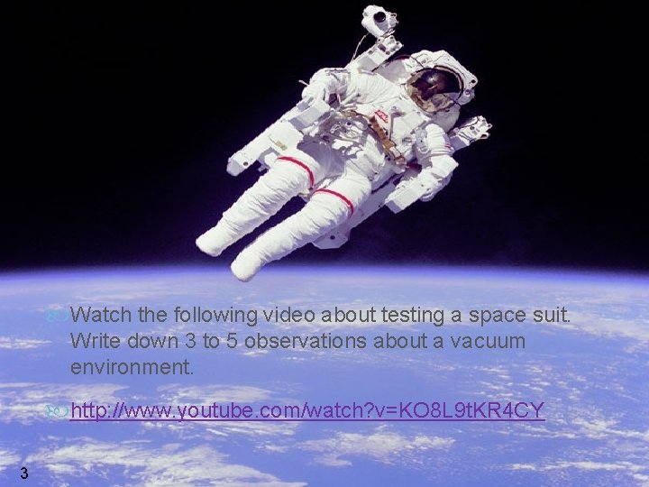  Watch the following video about testing a space suit. Write down 3 to