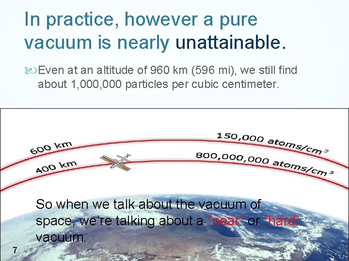 In practice, however a pure vacuum is nearly unattainable. Even at an altitude of