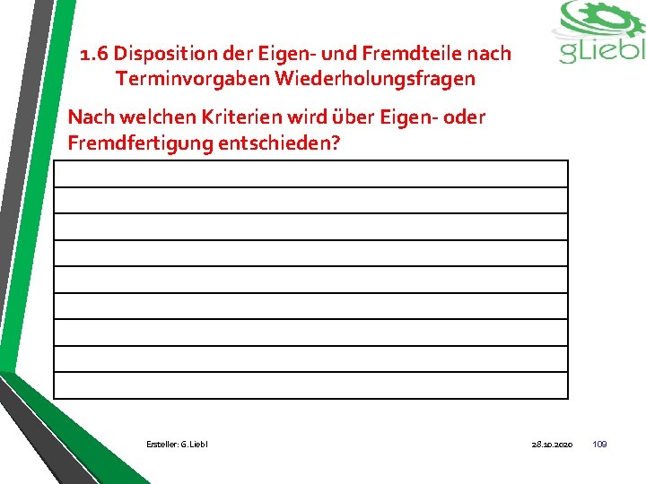1. 6 Disposition der Eigen- und Fremdteile nach Terminvorgaben Wiederholungsfragen Nach welchen Kriterien wird